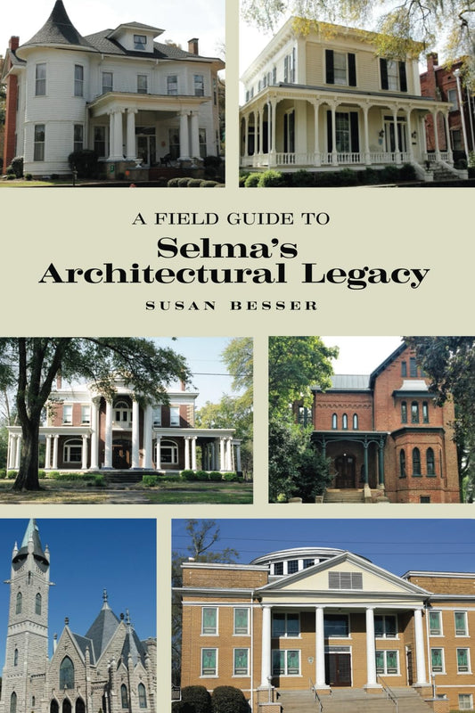 Susan Besser - A Field Guide to Selma's Architectural Legacy